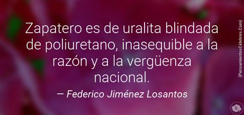 Zapatero es de uralita blindada de poliuretano, inasequible a la razón y a la vergüenza nacional.